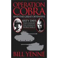 Operation Cobra and the Great Offensive : Sixty Days That Changed the Course of World War II