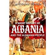 A Short History of Albania and the Albanian People