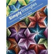 Simply Triangles 11 Deceptively Easy Quilts Featuring Stars, Daisies & Pinwheels