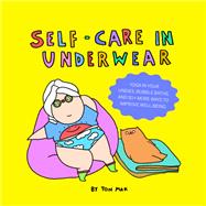 Self-Care in Underwear Yoga in Your Undies, Bubble Baths, and 50+ More Ways to Improve Well-Being