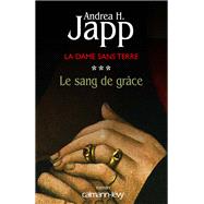 La Dame sans terre, t3 : Le Sang de grâce