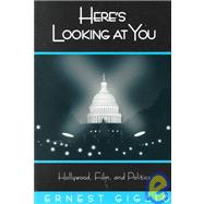 Here's Looking at You: Hollywood, Film, and Politics