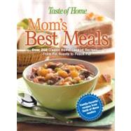 Taste of Home - Mom's Best Meals : Over 250 Classic Home-Cooked Recipes--From Pot Roasts to Peach Pie