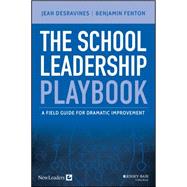 The School Leadership Playbook A Field Guide for Dramatic Improvement