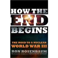 How the End Begins : The Road to a Nuclear World War III,9781416594215
