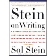 Stein On Writing A Master Editor of Some of the Most Successful Writers of Our Century Shares His Craft Techniques and Strategies