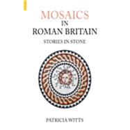 Mosaics in Roman Britain Stories in Stone