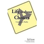 Life Is about Choices : Creating our Reality