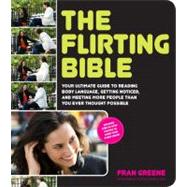 The Flirting Bible Your Ultimate Photo Guide to Reading Body Language, Getting Noticed, and Meeting More People Than You Ever Thought Possible