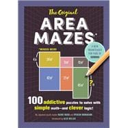 The Original Area Mazes 100 Addictive Puzzles to Solve with Simple Math—and Clever Logic!