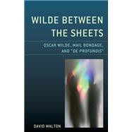 Wilde Between the Sheets Oscar Wilde, Mail Bondage and De Profundis