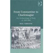 From Constantine to Charlemagne: An Archaeology of Italy AD 300û800