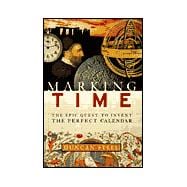 Marking Time : The Epic Quest to Invent the Perfect Calendar