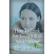 How to Think for Yourself With Self-hypnosis