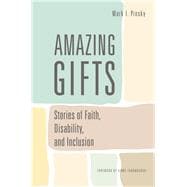 Amazing Gifts Stories of Faith, Disability, and Inclusion