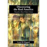 Discovering the Real America : Toward a More Perfect Union,9781599424217