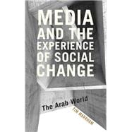 Media and the Experience of Social Change The Arab World