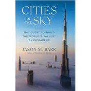 Cities in the Sky The Quest to Build the World's Tallest Skyscrapers