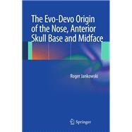 The Evo-devo Origin of the Nose, Anterior Skull Base and Midface