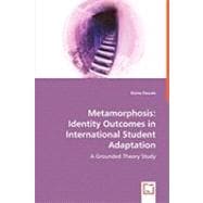 Metamorphosis: Identity Outcomes in International Student Adaptation, A Grounded Theory Study