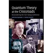 Quantum Theory at the Crossroads: Reconsidering the 1927 Solvay Conference