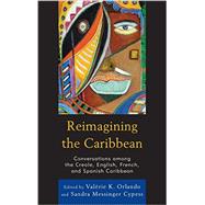 Reimagining the Caribbean Conversations among the Creole, English, French, and Spanish Caribbean