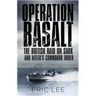 Operation Basalt The British Raid on Sark and Hitler's Commando Order