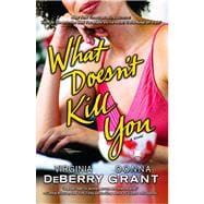 What Doesn't Kill You A Novel