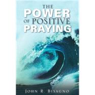 The Power of Positive Praying