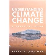 Understanding Climate Change A Practical Guide