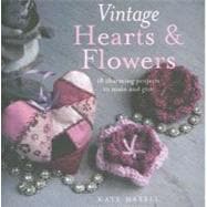 Vintage Hearts and Flowers : 18 Charming Projects to Make and Give