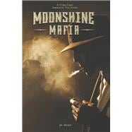 Moonshine Mafia A Crime Caper Inspired by True Events (Book 1)