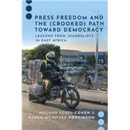 Press Freedom and the (Crooked) Path Toward Democracy Lessons from Journalists in East Africa