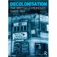 Decolonisation: The British Experience since 1945