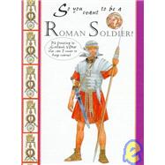 So You Want to Be a Roman Soldier?