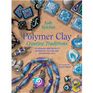 Polymer Clay, Creative Traditions : Techniques and Projects Inspired by the Fine and Decorative Arts