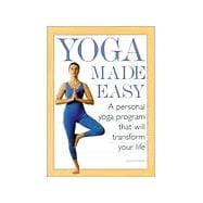 Yoga Made Easy A Personal Yoga Program that Will Transform Your Life