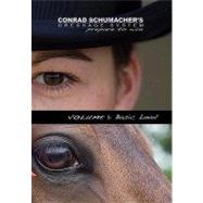 Conrad Schumacher's Dressage System: Prepare to Win; Volume 1: Basic Level