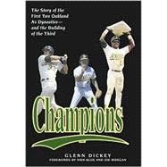 Champions : The Story of the First Two Oakland A's Dynsaties - and the Building of the Third
