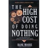 High Cost of Doing Nothing : Why Good Companies Go Bad, How to Avoid Troubles and Assure Success, Painting the Big Picture of Business Success, Corporate Mentors' Body of Knowledge