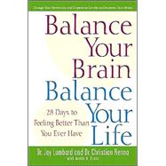 Balance Your Brain, Balance Your Life : 28 Days to Feeling Better Than You Ever Have