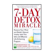 The 7-Day Detox Miracle: Restore Your Mind and Body's Natural Vitality With This Safe and Effective Life-Enhancing Program