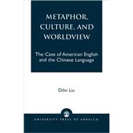 Metaphor, Culture, and Worldview The Case of American English and the Chinese Language