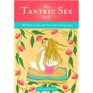 The Tantric Sex Deck 50 Paths to Sacred Sex and Lasting Love