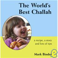 The World's Best Challah: A Recipe, a Story And Lots of Tips