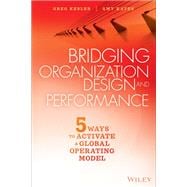 Bridging Organization Design and Performance Five Ways to Activate a Global Operation Model