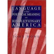 Language and Political Meaning in Revolutionary America