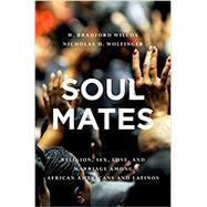 Soul Mates Religion, Sex, Love, and Marriage among African Americans and Latinos