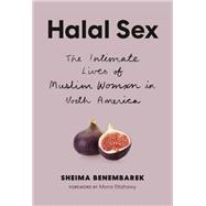 Halal Sex The Intimate Lives of Muslim Women in North America