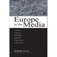 Europe in the Media: A Comparison of Reporting, Representation, and Rhetoric in National Media Systems in Europe